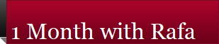 1 Month with Rafa