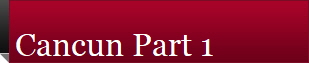 Cancun Part 1