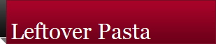 Leftover Pasta