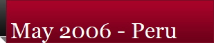May 2006 - Peru