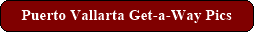 Puerto Vallarta Get-a-Way Pics