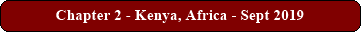 Chapter 2 - Kenya, Africa - Sept 2019