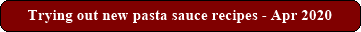 Trying out new pasta sauce recipes - Apr 2020