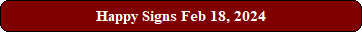 Happy Signs Feb 18, 2024