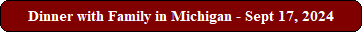 Dinner with Family in Michigan - Sept 17, 2024