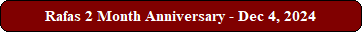 Rafas 2 Month Anniversary - Dec 4, 2024