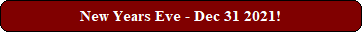 New Years Eve - Dec 31 2021!